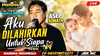 AKU DILAHIRKAN UNTUK SIAPA - ASEP SONATA | Dangdut Koplo Baper Terbaru 2026 | Live MARENA INDONESIA