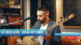 Ali Uğur Çetin - Aklım Hep Sende (Akustik Performans)