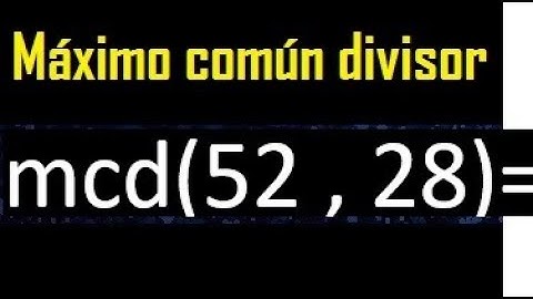 mcd 52 y 28 , maximo comun divisor , como se halla , ejemplos