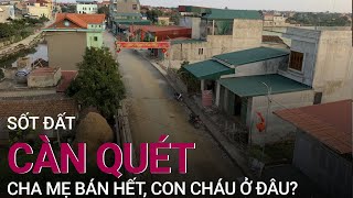 "Sốt đất" càn quét nông thôn: Cha mẹ bán hết, con cháu sau này biết ở đâu? | VTC Now