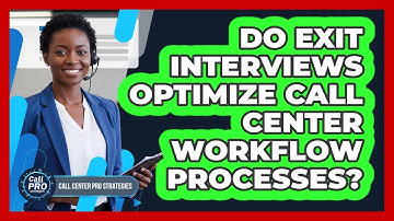 Do Exit Interviews Optimize Call Center Workflow Processes?