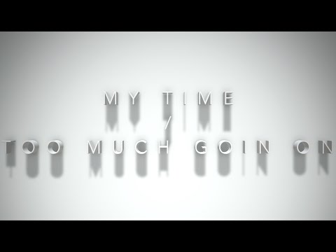 My Time / Too Much Goin On (Official Music Video)