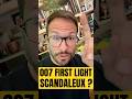 007 FIRST LIGHT ⚠️ ATTENTION SCANDALE ?!