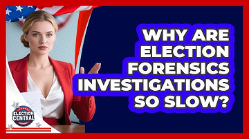 Why Are Election Forensics Investigations So Slow? - Election Central Channel