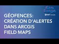 Gofences cration dalertes dans arcgis field maps