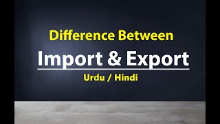 Difference Between Import & Export  Urdu / Hindi