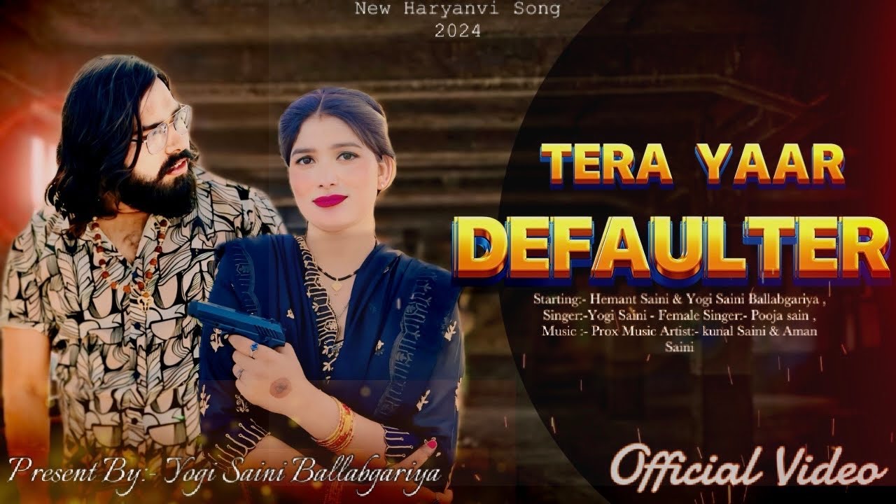 Tera Yaar Defaulter  Official Video  Yogi Saini Ballabgraiya  New Badmashi Song 2024 