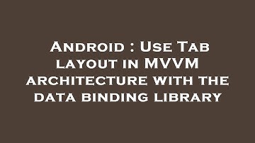 Android : Use Tab layout in MVVM architecture with the data binding library