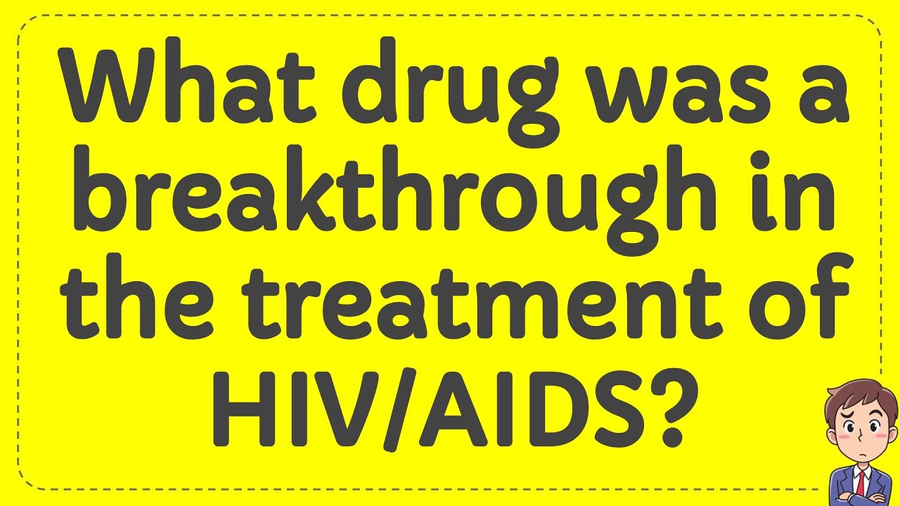 What drug was a breakthrough in the treatment of HIV/AIDS? - YouTube