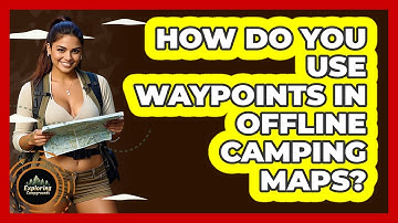 How Do You Use Waypoints In Offline Camping Maps? - Exploring Campgrounds