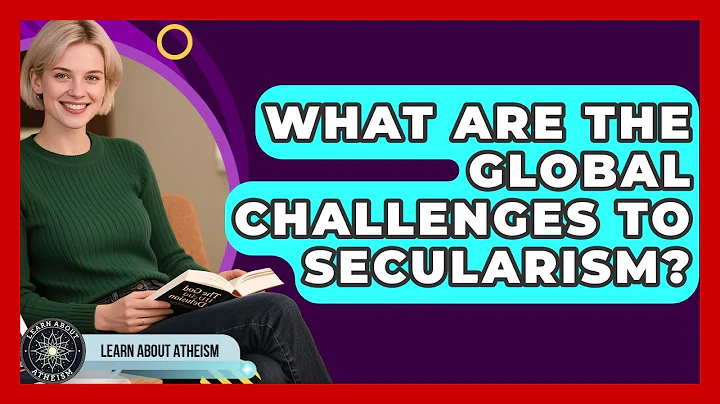 What Are The Global Challenges To Secularism? - Learn About Atheism