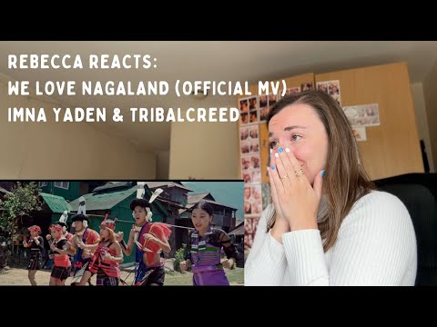Rebecca Reacts: We Love Nagaland by Imna Yaden & Tribalcreed
