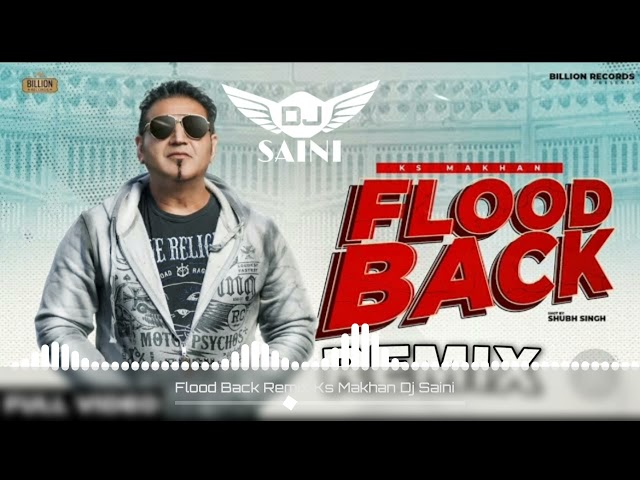 Flood Back Remix Ks Makhan Dj Saini Latest Punjabi Songs 2021 class=