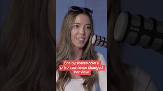 Shelby shares how a prison sentence changed her life