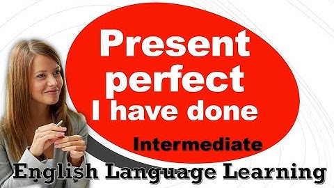 Present perfect  I have done  - English Language Learning - 22 Intermediate