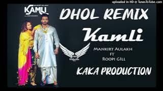 Kamli Dhol Remix Ver 2 Mankirt Aulakh KAKA PRODUCTION Punjabi Remix Songs