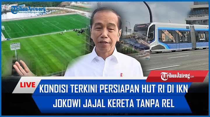 🔴LIVE Kondisi Terkini Persiapan HUT RI di IKN, Jokowi Jajal Kereta Tanpa Rel & Cek Training Center