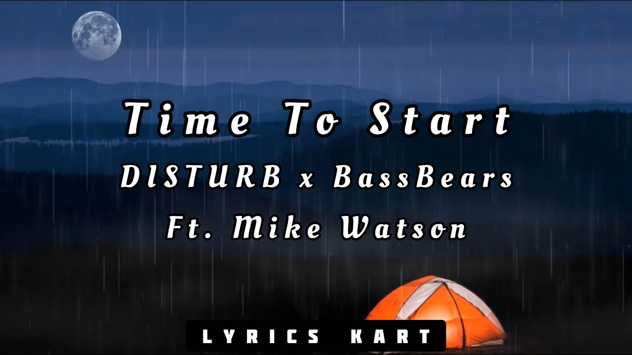 DISTURB & BassBears - Time To Start [Ft. Mike Watson] (Lyrics)