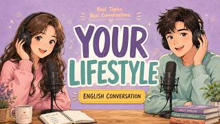 Talk About Your Lifestyle in English Learn English Through Conversation English Podcast