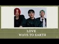 LOVE - WAVE TO EARTH EASY LYRICS