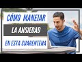 Cómo Manejar La Ansiedad en esta Cuarentena