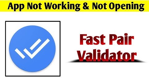 Fast Pair Validator App Not Working & Opening Crashing Problem Solved