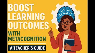 Metacognition & How to Improve Learning Outcomes | Classroom Video for Students