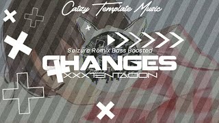 Xxxtentacion - Changes (Seizure Remix) Bass Boosted