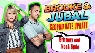 [Brooke and Jubal Second Date Update]  Brittany and Noah Upda