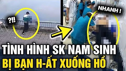 Tình hình SỨC KHỎE nam sinh lớp 8 bị bạn cùng lớp HẤT XUỐNG HỒ | Tin 3 Phút