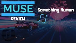 MUSE - Something Human (Track Review)