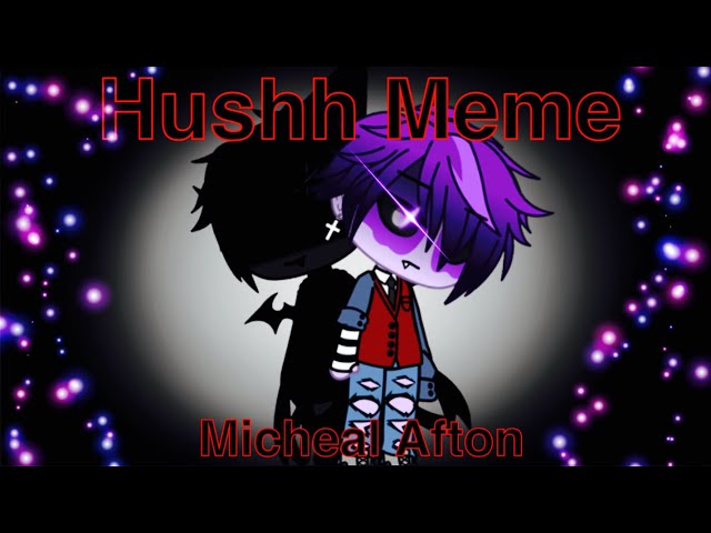 Hushh / Meme / Micheal Afton / FNAF