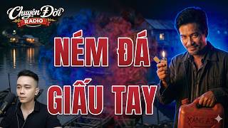 Chuyện Đời Radio: NÉM ĐÁ GIẤU TAY - Ghen Ăn Tức Ở Hại Em Ruột Tới Cùng Và Cái Kết Bi Đát