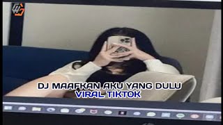 DJ MAAFKAN AKU YANG DULU VIRAL TIKTOK 