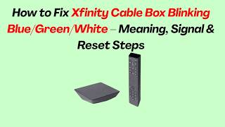 How to Fix Xfinity Cable Box Blinking Blue/Green/White – Meaning, Signal & Reset Steps