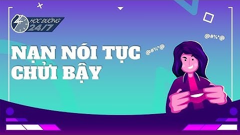 Hãi hùng nạn nói tục chửi bậy của giới trẻ | Học Đường 24/7