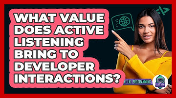 What Value Does Active Listening Bring To Developer Interactions? - Next LVL Programming