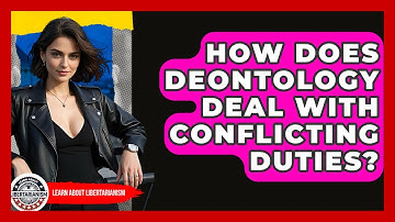 How Does Deontology Deal With Conflicting Duties? - Learn About Libertarianism