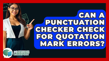 Can A Punctuation Checker Check For Quotation Mark Errors? - The Language Library