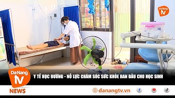 Y TẾ HỌC ĐƯỜNG - NỖ LỰC CHĂM SÓC SỨC KHỎE BAN ĐẦU CHO HỌC SINH