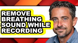 How to Remove Breathing Sound While Recording - Full Guide