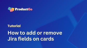 How to Add or Remove Jira Fields on Cards | ProductGo Tutorials