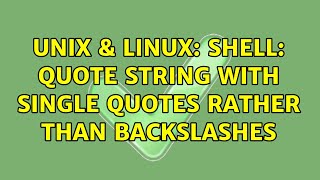 Unix & Linux: shell: Quote string with single quotes rather than backslashes (3 Solutions!!)