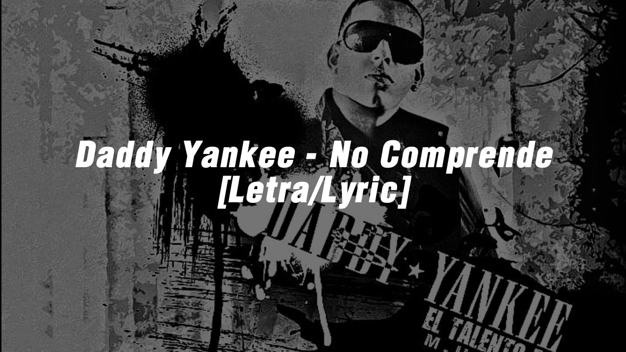 Daddy Yankee - No Comprende [Letra] - YouTube