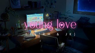 "young love" - bts but they're ur annoying young loves serenading u outside ur window while u study