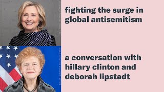 Fighting the Surge in Global Antisemitism: A Conversation With Hillary Clinton & Deborah Lipstadt