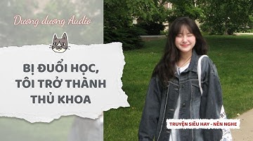 Truyện Audio | Bị đuổi học tôi trở thành thủ khoa - Dương Dương Audio #truyenaudio #audio