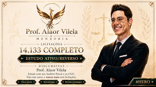 Licitações 14.133 (5) - Estudo Ativo/Reverso — Curso Completo (Iniciante). Prof - Alaor Vilela.