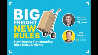 WEBINAR | Big Freight, New Rules: How Tech Is Transforming Big &amp; Bulky Delivery | OneRail &amp; Bungii