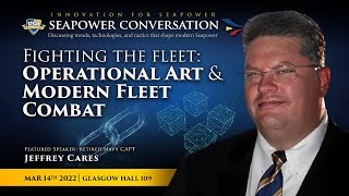 Fighting the Fleet: Operational Art and Modern Fleet Combat - Seapower Conversations Profile